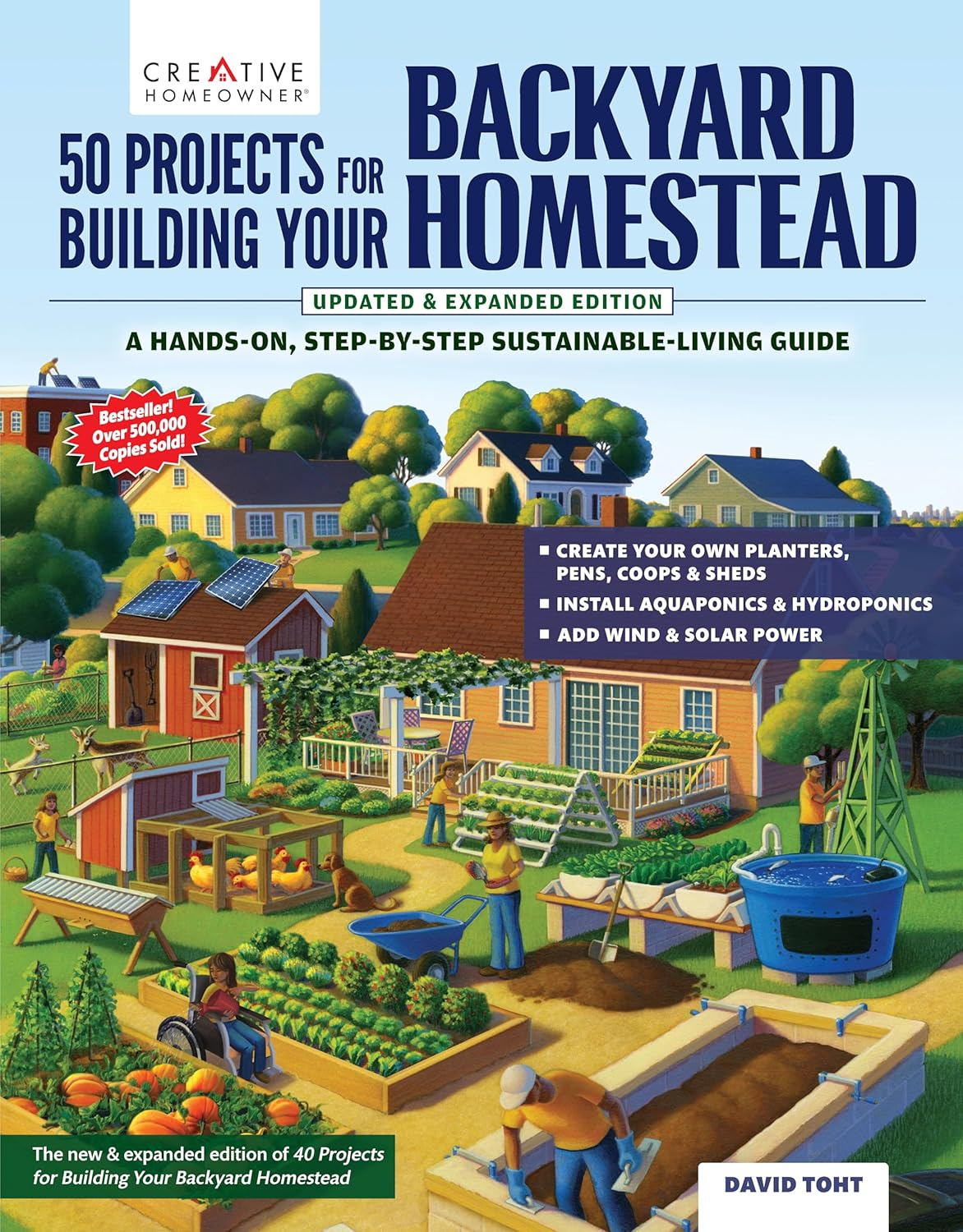 50 Projects for Building Your Backyard Homestead, Updated Edition: a Hands-On, Step-By-Step Sustainable-Living Guide (Creative Homeowner) Self-Sufficiency Gardening, Chicken Coops, Sheds, and More