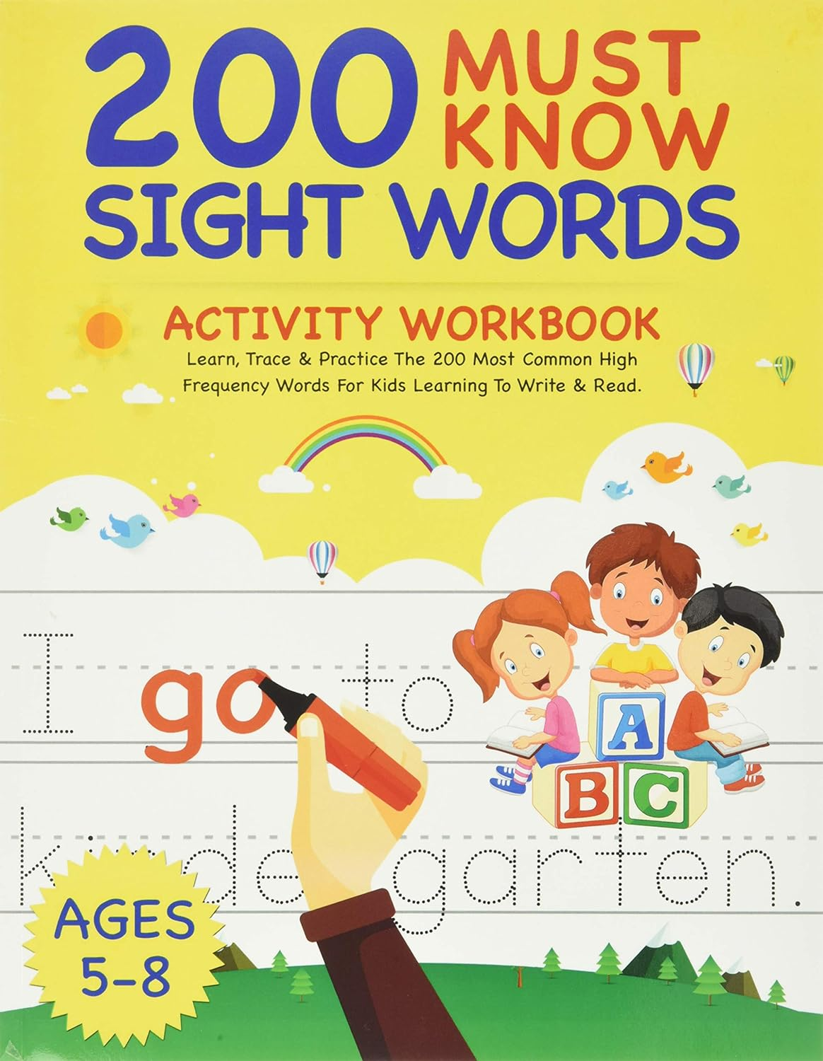 200 Must Know Sight Words Activity Workbook: Learn, Trace & Practice the 200 Most Common High Frequency Words for Kids Learning to Write & Read. | Ages 5-8