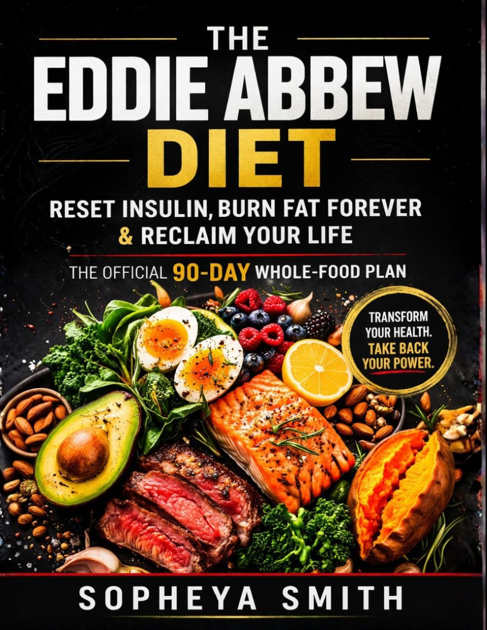 The Eddie Abbew Diet: Reset Insulin, Burn Fat Forever & Reclaim Your Life – the  90-Day Whole-Food Plan”