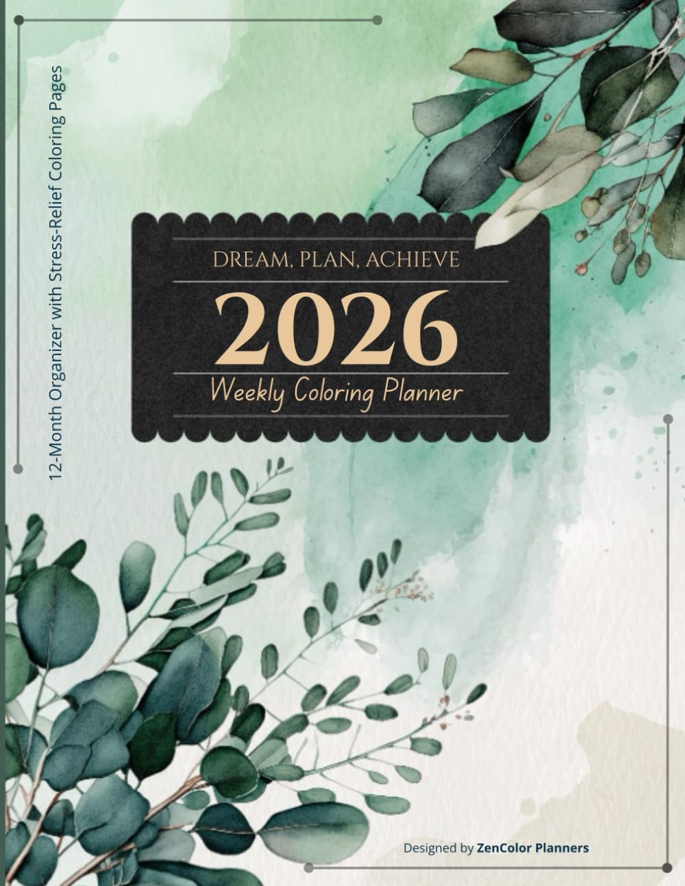 2026 Weekly Coloring Planner: A 12-Month Organizer with Calendar, Holidays, To-Do Lists, and Beautiful Floral Coloring Pages for Mindful Planning and Relaxation