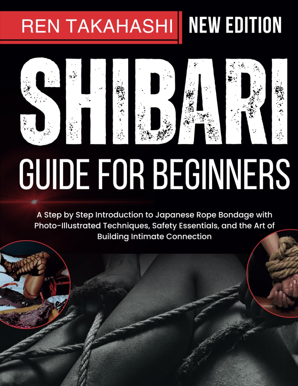 Shibari Guide for Beginners: a Step by Step Introduction to Japanese Rope Bondag