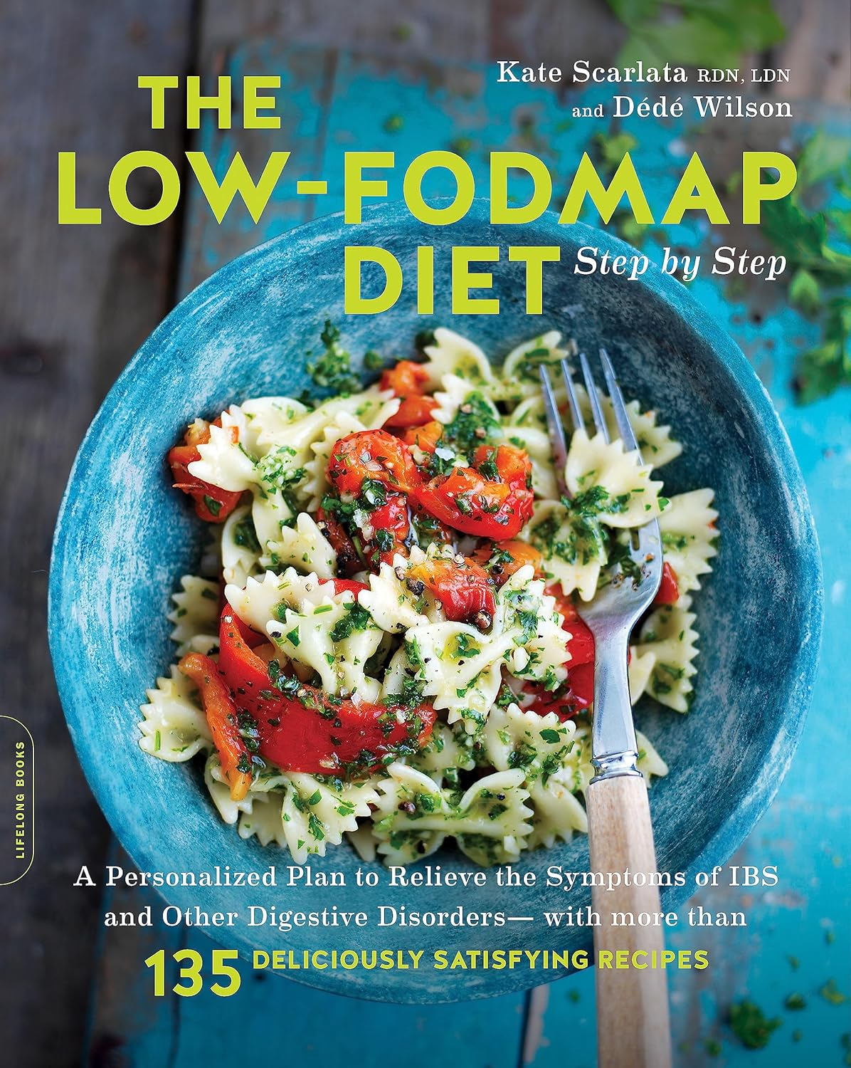 The Low-Fodmap Diet Step by Step: a Personalized Plan to Relieve the Symptoms of IBS and Other Digestive Disorders -- with More than 130 Deliciously Satisfying Recipes