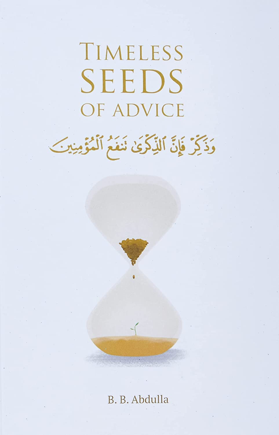 Timeless Seeds of Advice: the Sayings of Prophet Muhammad ﷺ , Ibn Taymiyyah, Ibn Al-Qayyim, Ibn Al-Jawzi and Other Prominent Scholars in Bringing Comfort and Hope to the Soul