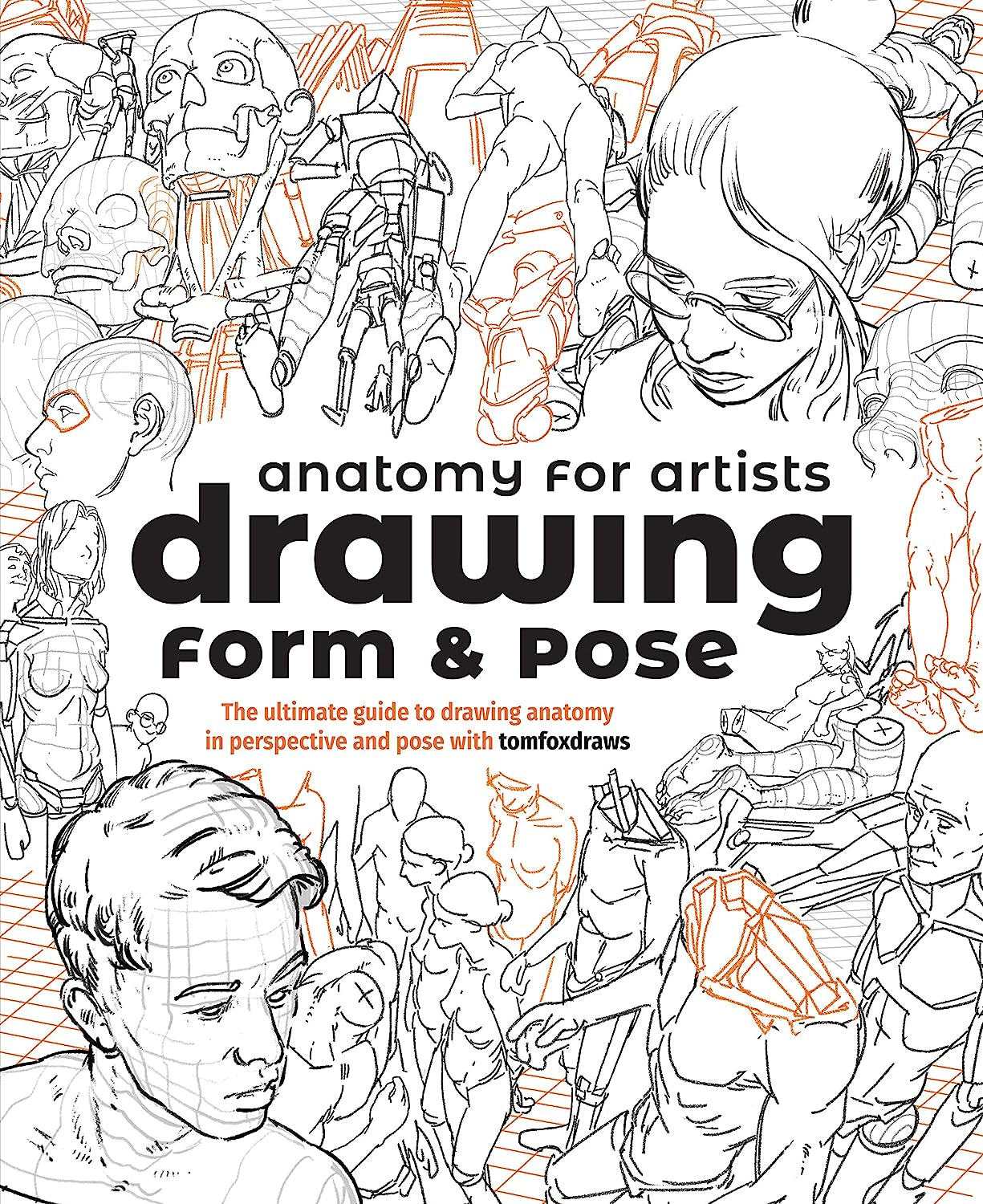 Anatomy for Artists: Drawing Form & Pose: the Ultimate Guide to Drawing Anatomy in Perspective and Pose with Tomfoxdraws