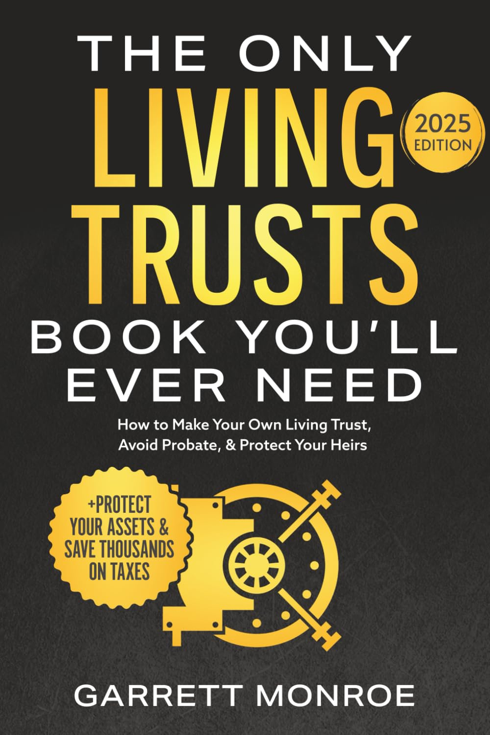 The Only Living Trusts Book You’Ll Ever Need: How to Make Your Own Living Trust, Avoid Probate & Protect Your Heirs (Plus Protect Your Assets & save Thousands on Taxes) (Wealth Strategy)