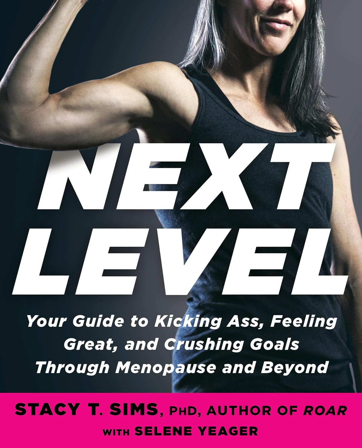Next Level: Your Guide to Kicking Ass, Feeling Great, and Crushing Goals through Menopause and Beyond