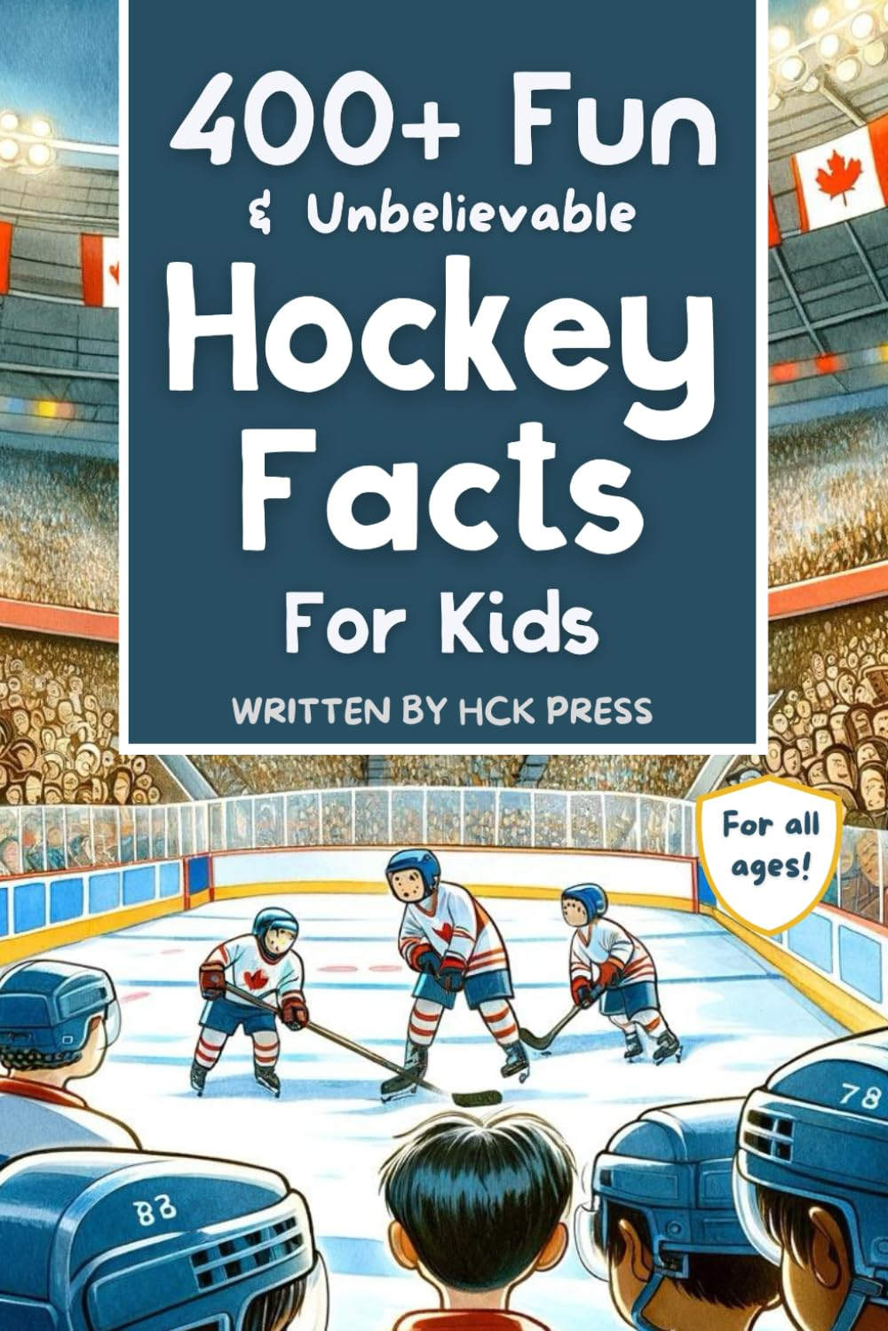 400+ Fun & Unbelievable Hockey Facts for Kids: Discover Crazy Comebacks, Diligent Defensemen, Silly Superstitions & so Much More! (The Perfect Gift for Hockey Lovers & Young Readers)