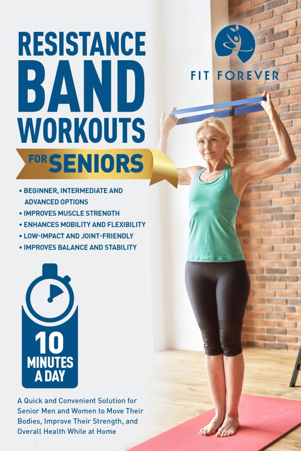 Resistance Band Workout for Seniors: a Quick and Convenient Solution for Senior Men and Women to Move Their Bodies, Improve Their Strength, and Overall Health While at Home