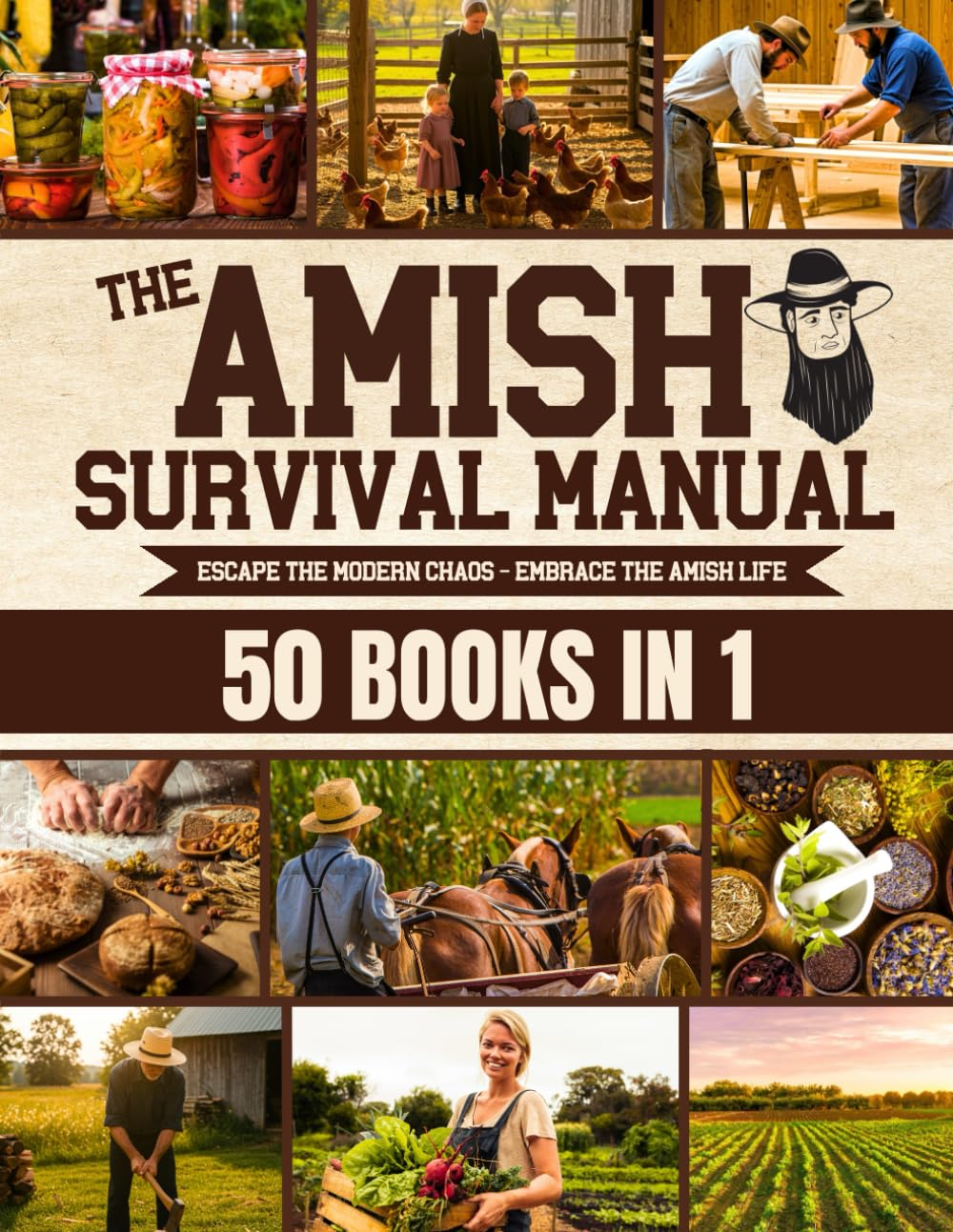The Complete Amish Survival Manual: Break the Chains of Modern Slavery and Achieve Self-Sufficiency | Herbal Remedies, DIY Projects, Canning, Survival Skills, and Off-Grid Living