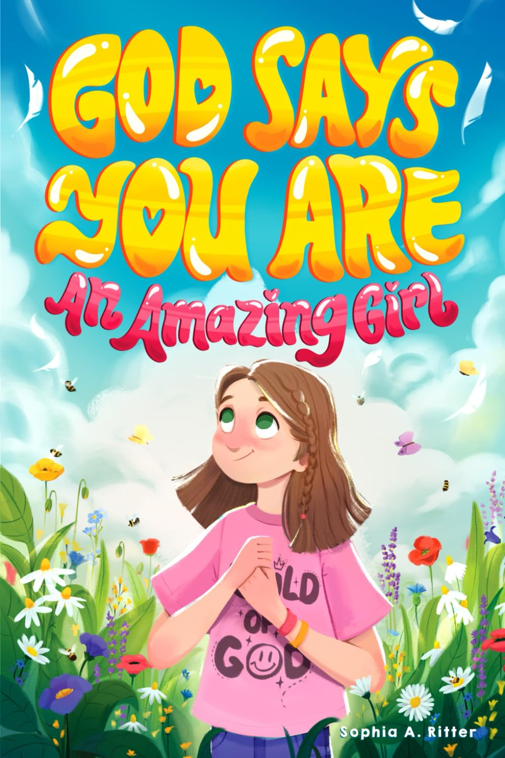 God Says You Are an Amazing Girl: an Inspiring Christian Book for Kids to Nurture Faith, Confidence, and Inner Strength (Christian Gifts for Kids)