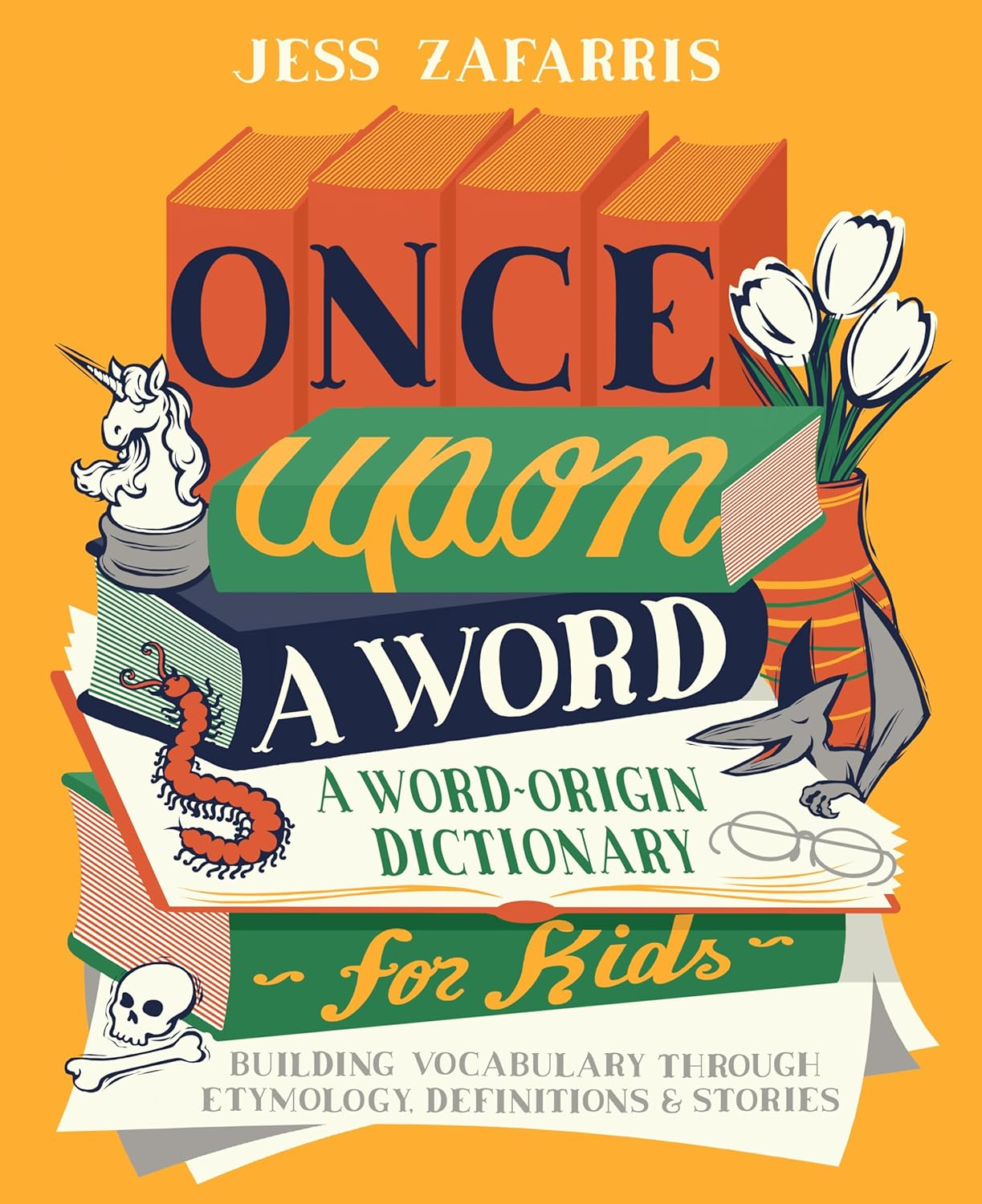Once upon a Word: a Word-Origin Dictionary for Kids―Building Vocabulary through Etymology, Definitions & Stories