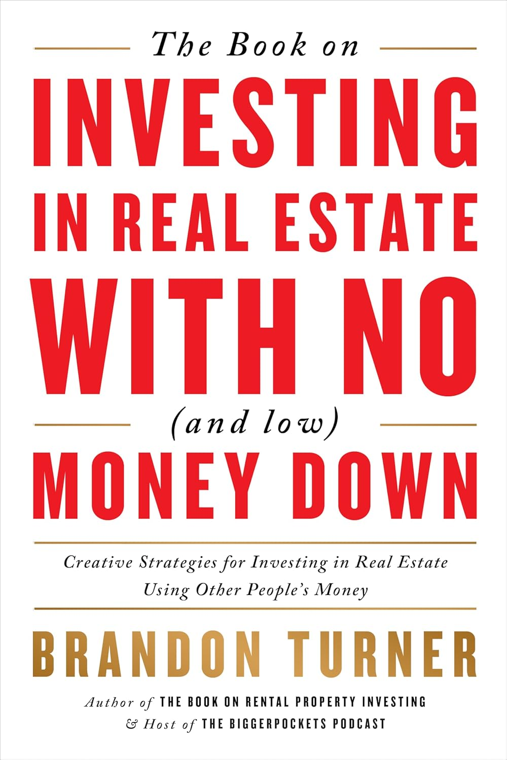The Book on Investing in Real Estate with No (And Low) Money Down: Creative Strategies for Investing in Real Estate Using Other People'S Money (Biggerpockets Rental Kit, 1)