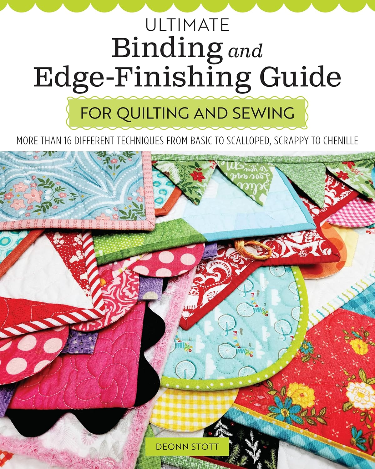 Ultimate Binding and Edge-Finishing Guide for Quilting and Sewing: More than 16 Different Techniques from Basic to Scalloped, Scrappy to Chenille (Landauer) Finish Your Projects Perfectly Every Time