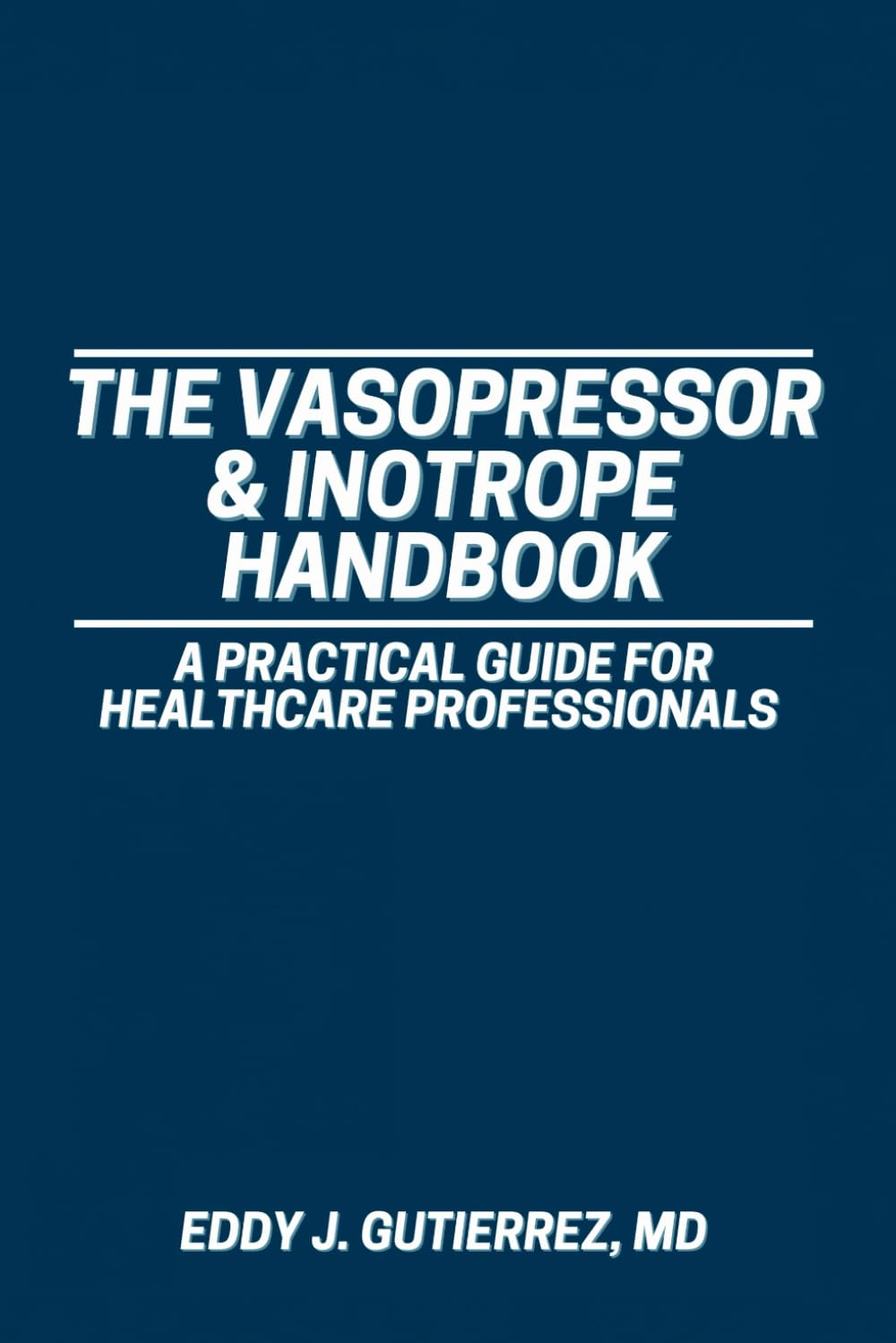 The Vasopressor & Inotrope Handbook: a Practical Guide for Healthcare Professionals