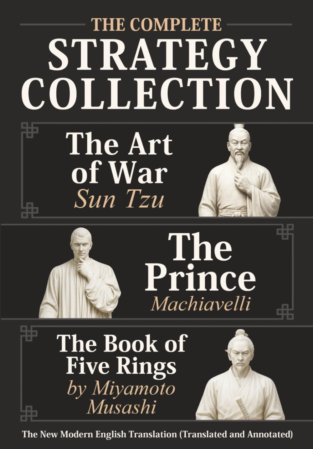 The Art of War Sun Tzu, the Prince Machiavelli and the Book of Five Rings by Miyamoto Musashi - the Complete Strategy Collection: the New Modern English Translation (Translated and Annotated)