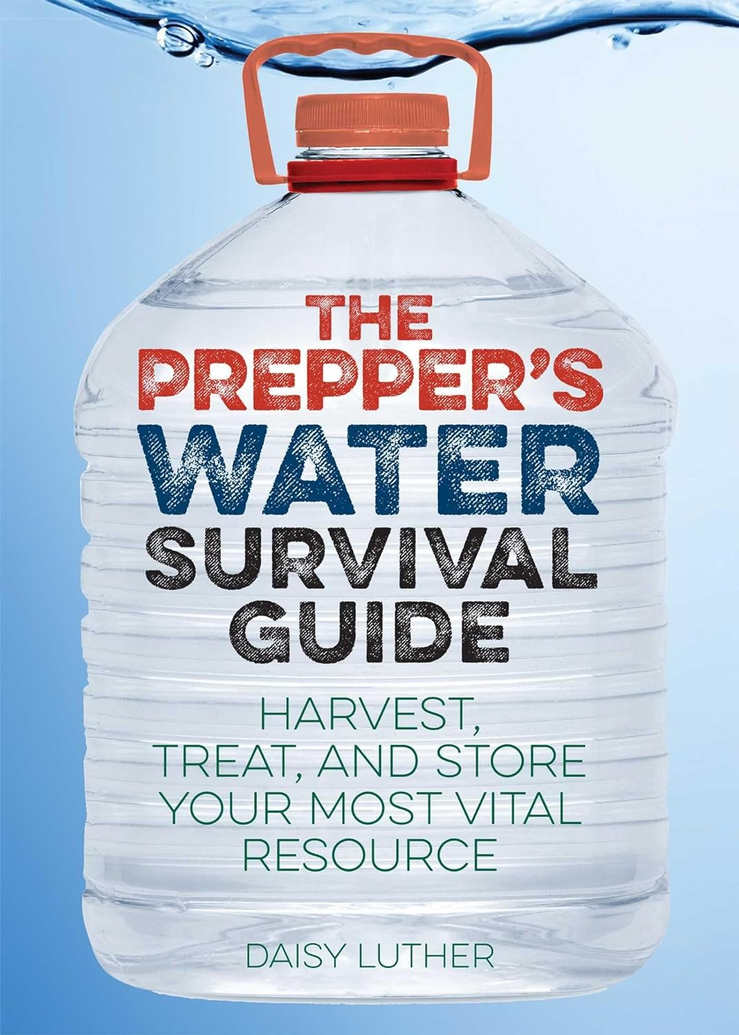 The Prepper'S Water Survival Guide: Harvest, Treat, and Store Your Most Vital Resource