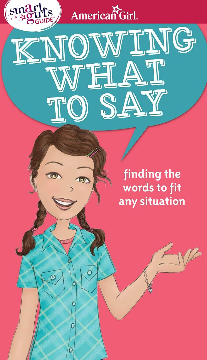 A Smart Girl'S Guide: Knowing What to Say: Finding the Words to Fit Any Situation (American Girl® Wellbeing)