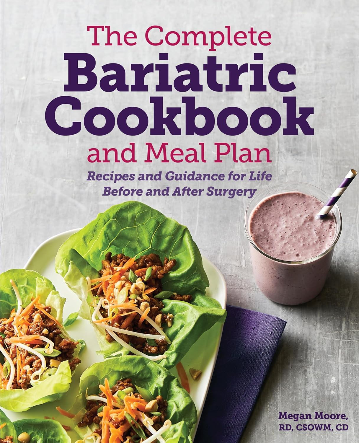 The Complete Bariatric Cookbook and Meal Plan: Recipes and Guidance for Life before and after Surgery