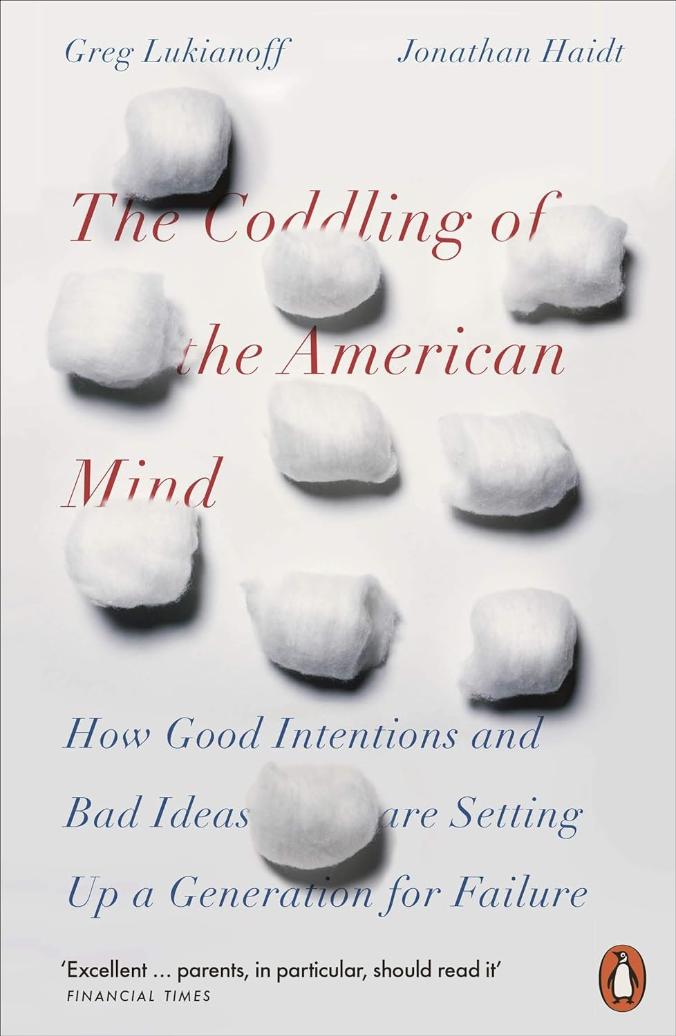 The Coddling of the American Mind: How Good Intentions and Bad Ideas Are Setting up a Generation for Failure the New