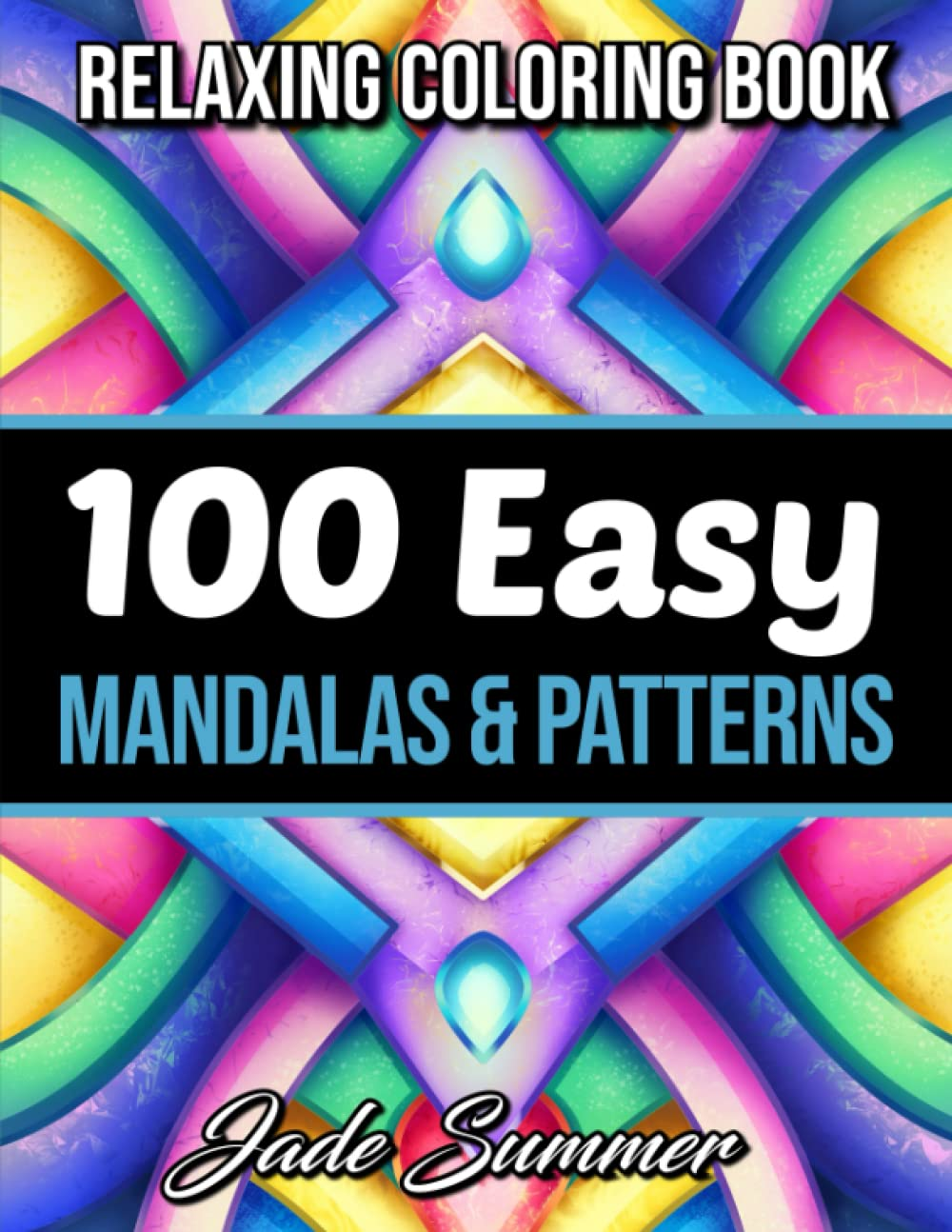 100 Easy Mandalas and Patterns: a Mandala Coloring Book for Adults with Fun, Simple, and Relaxing Coloring Pages (Easy Coloring Books)