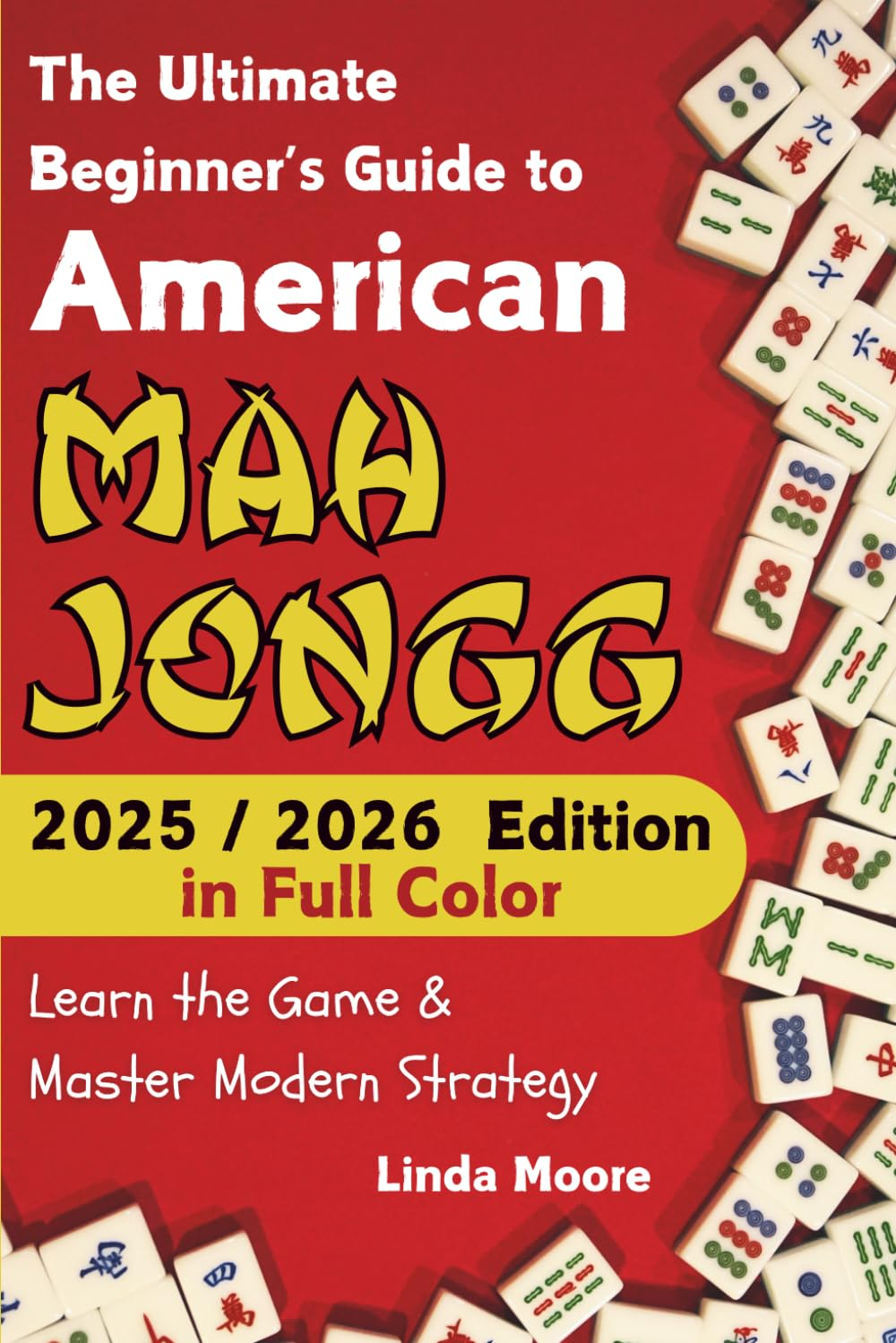 American Mah Jongg for Beginners: Learn & Master the Game with Ease - New Full Color Edition Featuring This Year’S Card Strategies