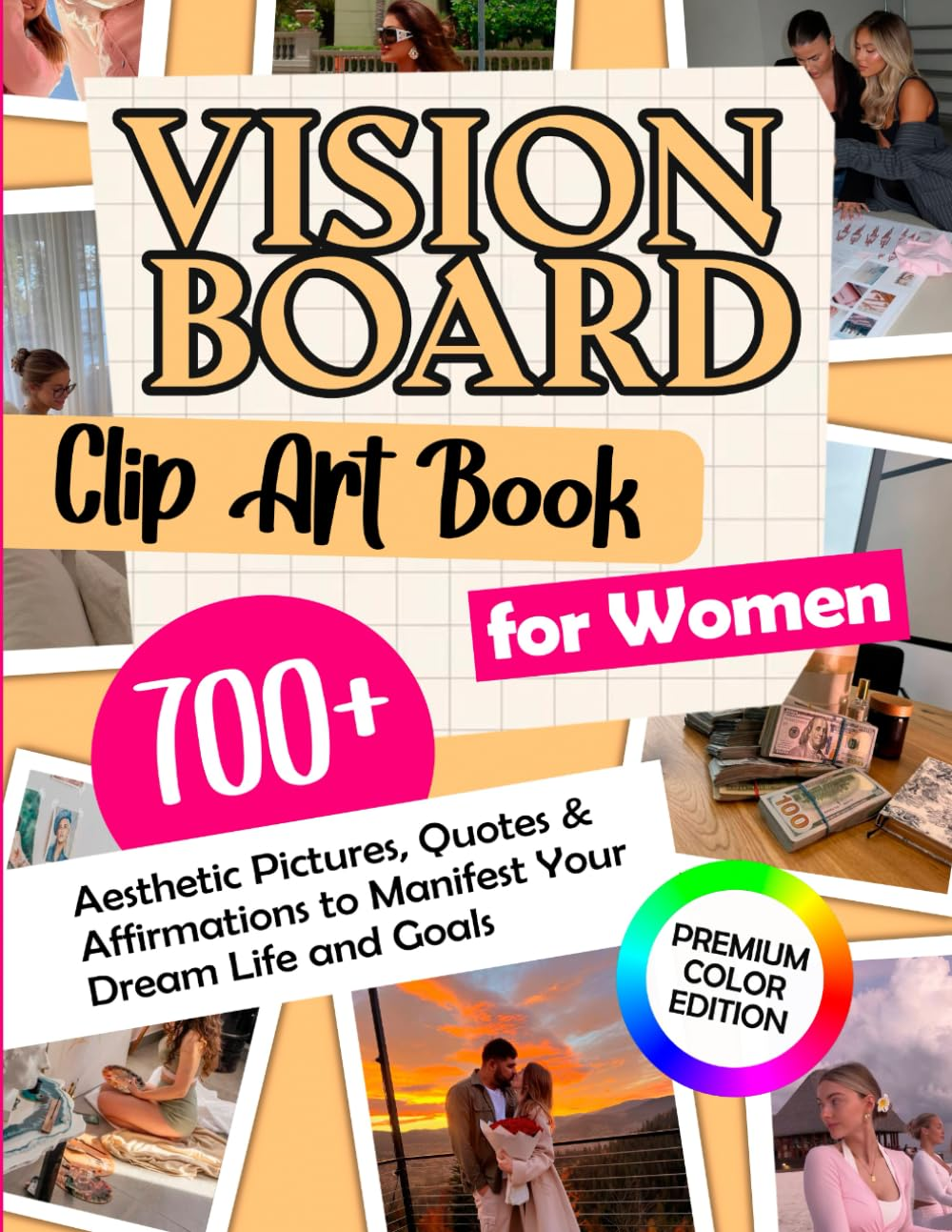 Vision Board Clip Art Book for Women (Premium Color Edition): 700+ Aesthetic Pictures, Quotes & Affirmations to Manifest Your Dream Life and Goals