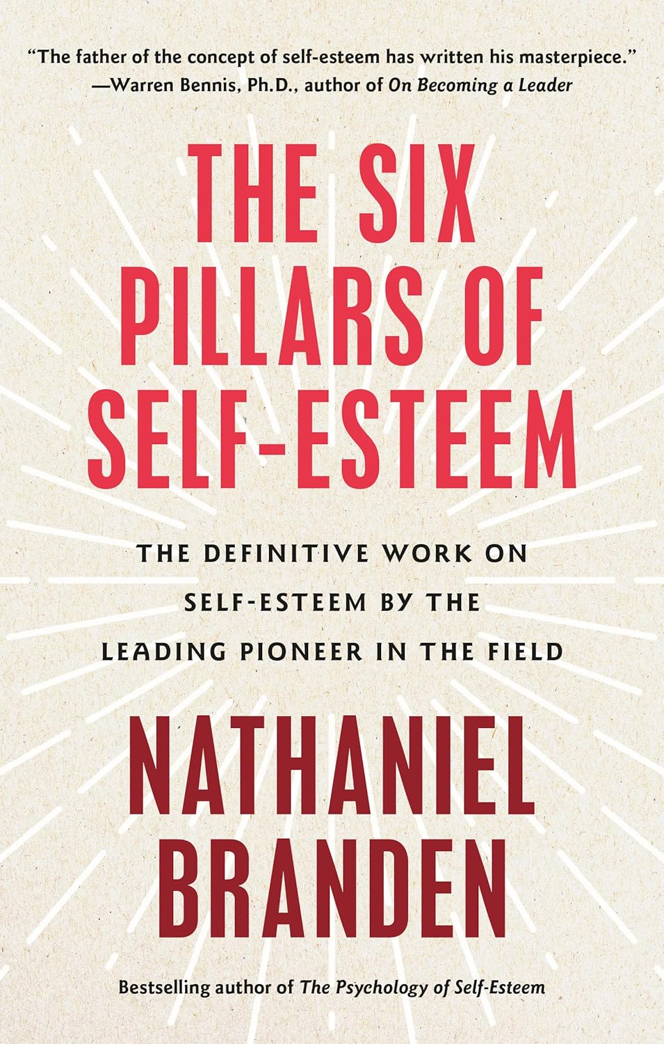 The Six Pillars of Self-Esteem: the Definitive Work on Self-Esteem by the Leading Pioneer in the Field