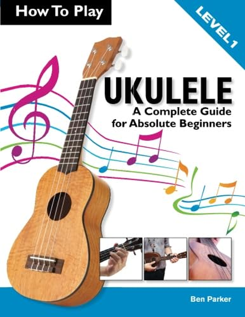 How to Play Ukulele: a Complete Guide for Absolute Beginners - Level 1 the New