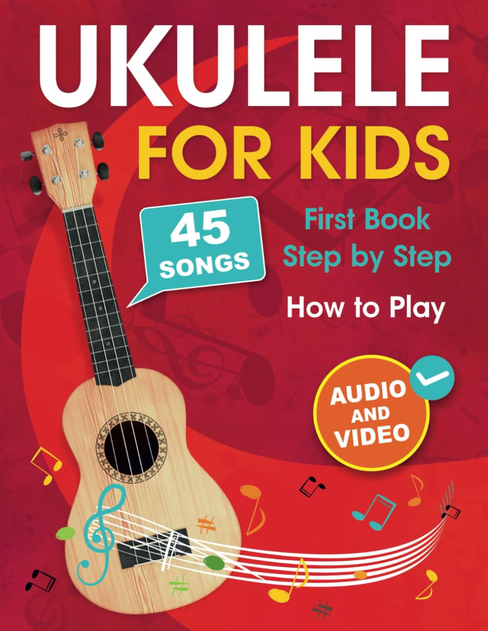 Ukulele for Kids: How to Play the Ukulele with 45 Songs. First Book + Audio and Video