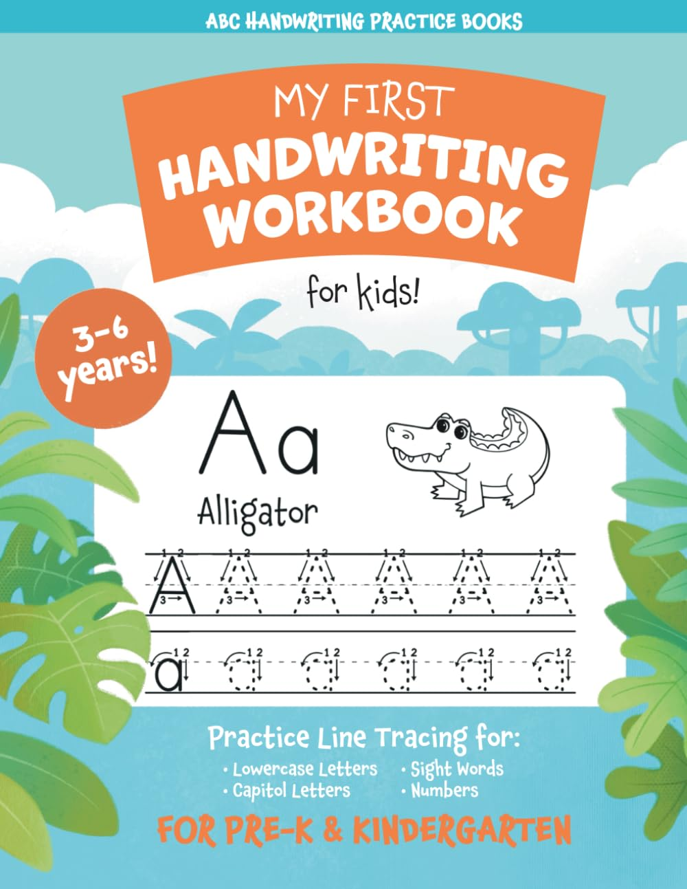 My First Handwriting Workbook for Kids!: Practice Line Tracing for Lowercase Letters, Capital Letters, Numbers, and Sight Words for Prek and Kindergarten (ABC Handwriting Practice Books)