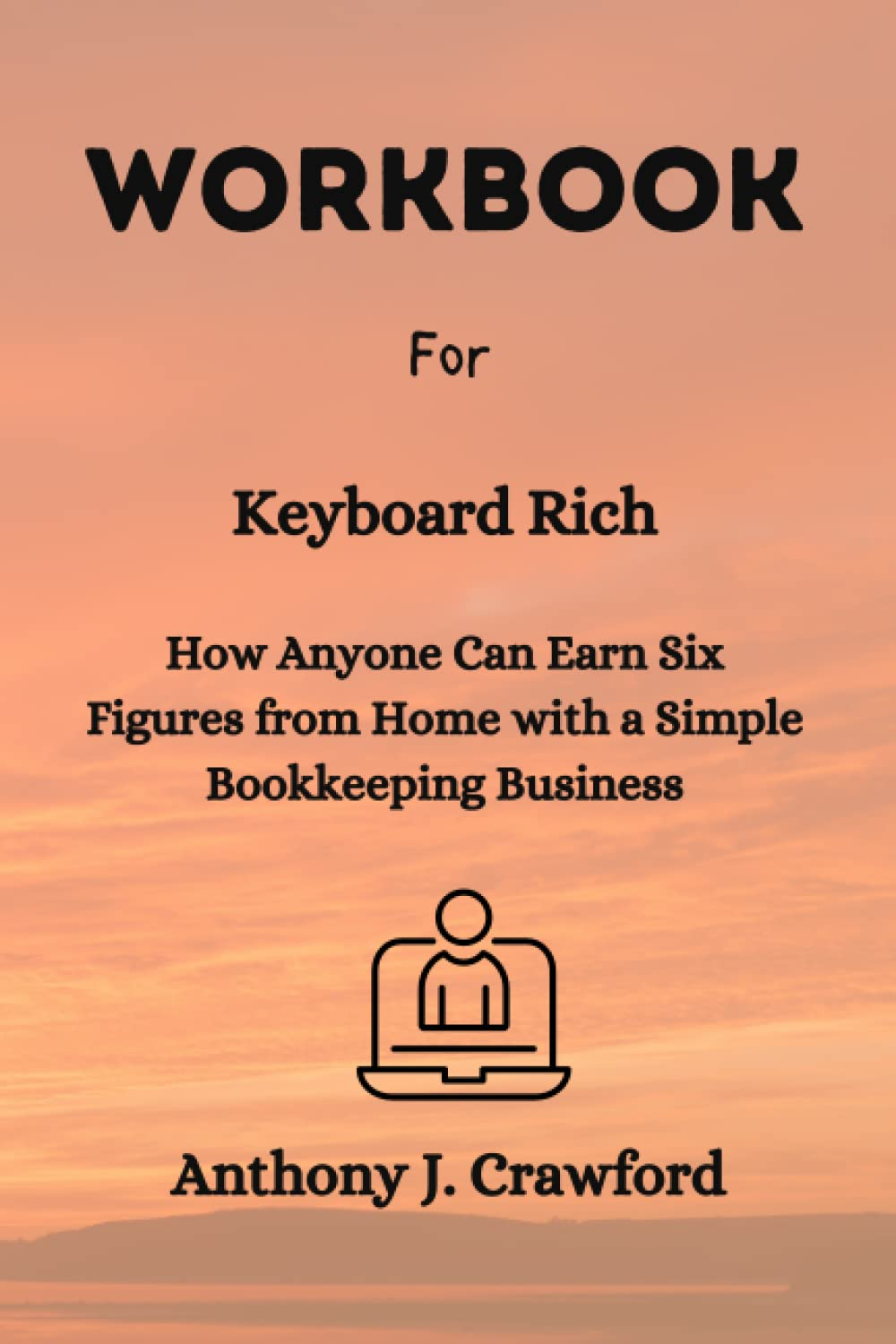 Workbook for Keyboard Rich: How Anyone Can Earn Six Figures from Home with a Simple Bookkeeping Business