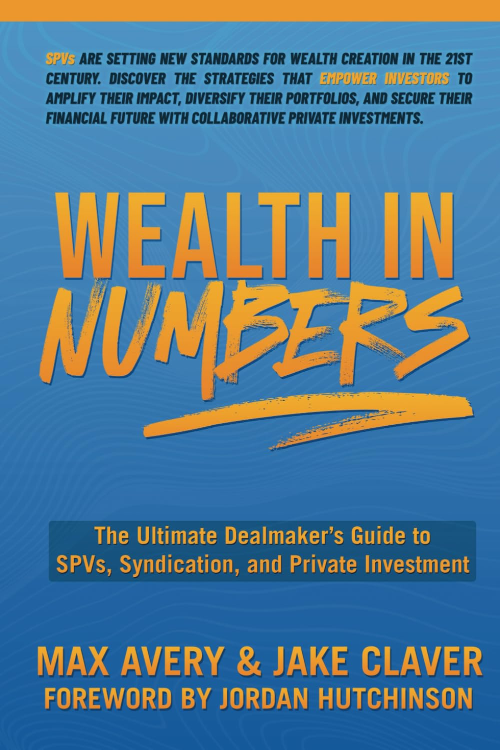 Wealth in Numbers: the Ultimate Dealmaker’S Guide to Spvs, Syndication, and Private Investment