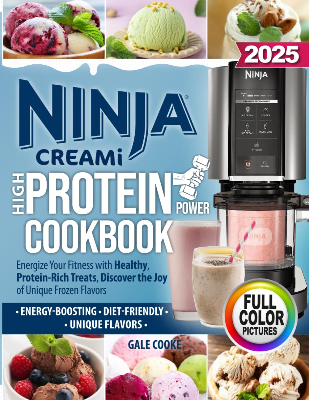 Ninja Creami High-Protein Power Cookbook: Energize Your Fitness with Healthy, Protein-Rich Treats, Discover the Joy of Unique Frozen Flavors