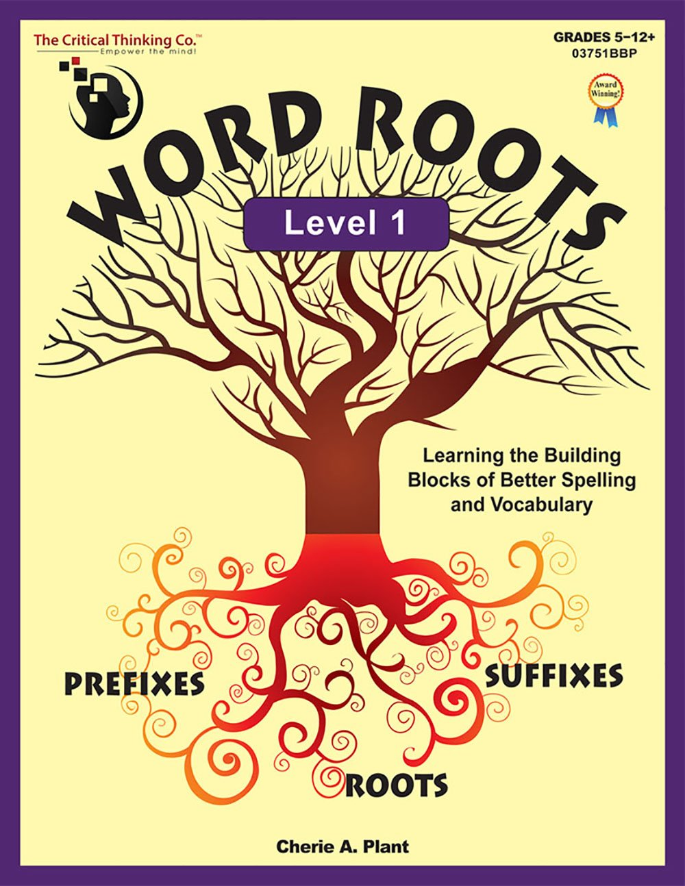 Word Roots Level 1 Workbook - Learning the Building Blocks of Better Spelling and Vocabulary (Grades 5-12)
