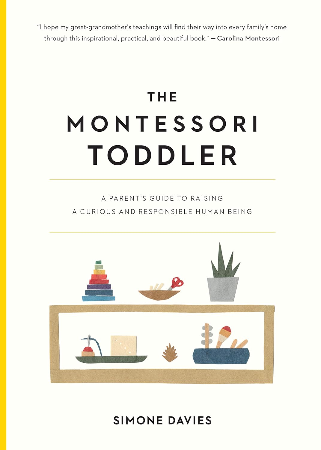 The Montessori Toddler: a Parent'S Guide to Raising a Curious and Responsible Human Being (The Parents' Guide to Montessori, 1)