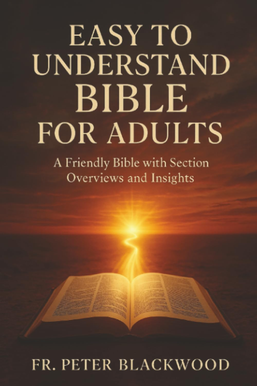 Easy to Understand Bible for Adults: a Friendly Bible with Section Overviews and Insights