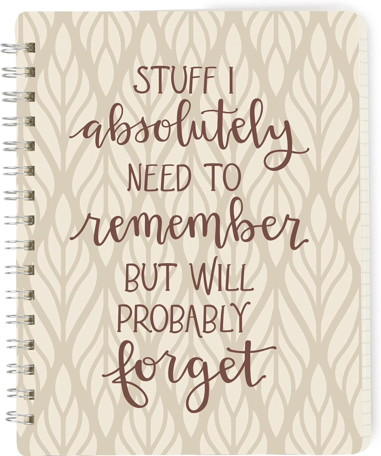 Stuff I Absolutely Need To Remember But Will Probably Forget Spiral Notebook