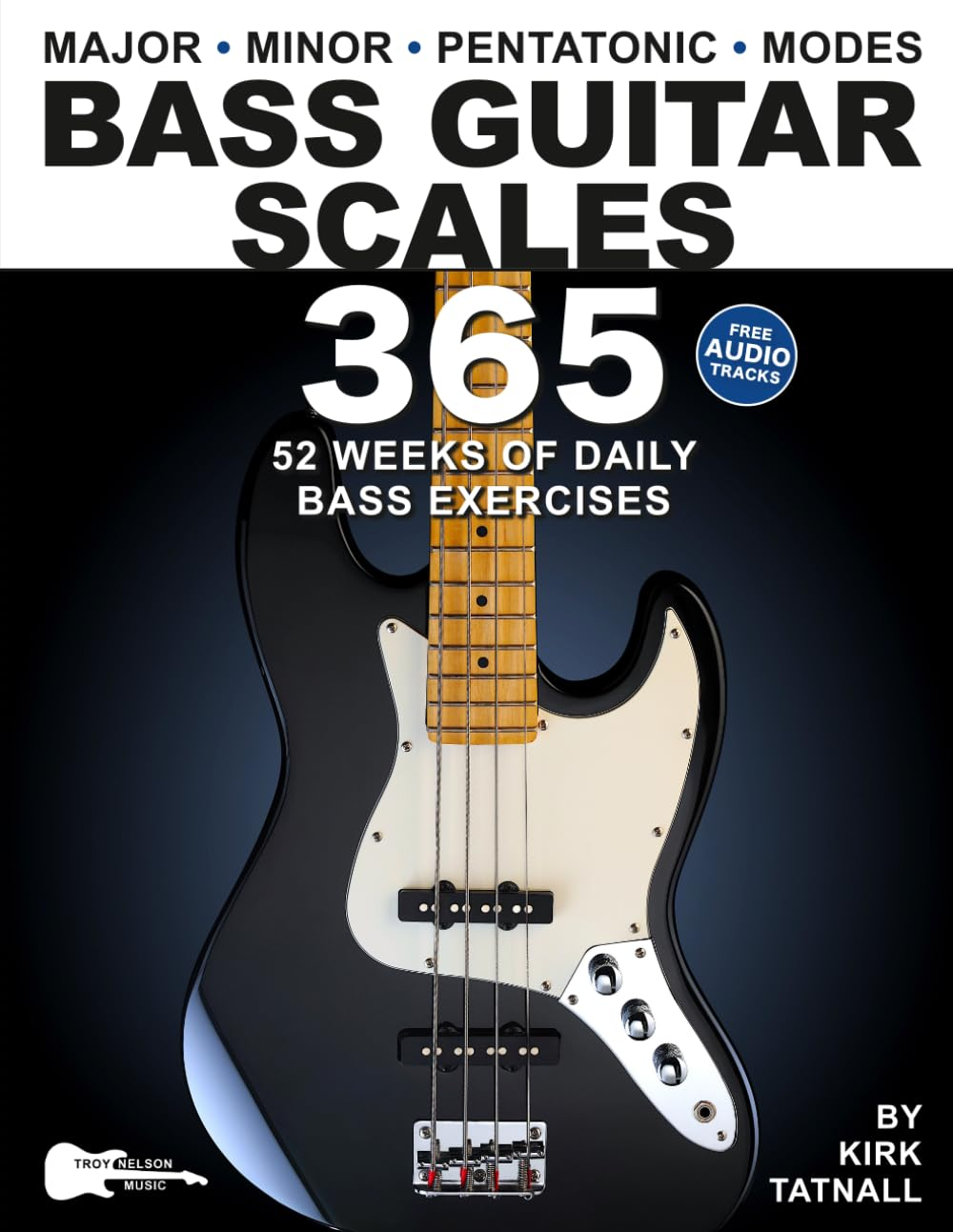 Bass Guitar Scales 365: 52 Weeks of Daily Bass Exercises—Major, Minor, Pentat...