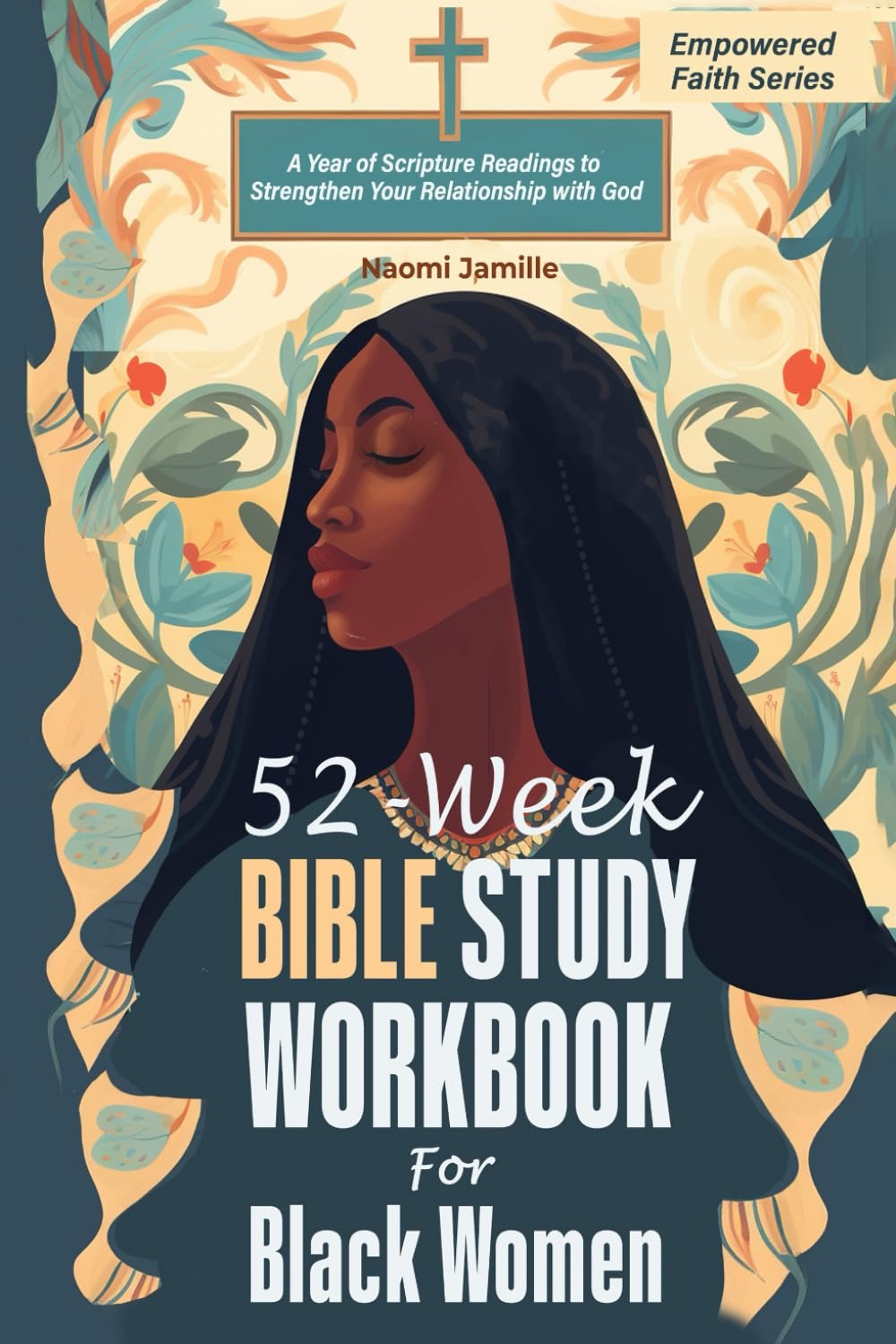 52-Week Bible Study Workbook for Black Women: a Year of Scripture Readings to Strengthen Your Relationship with God (Empowered Faith Series)
