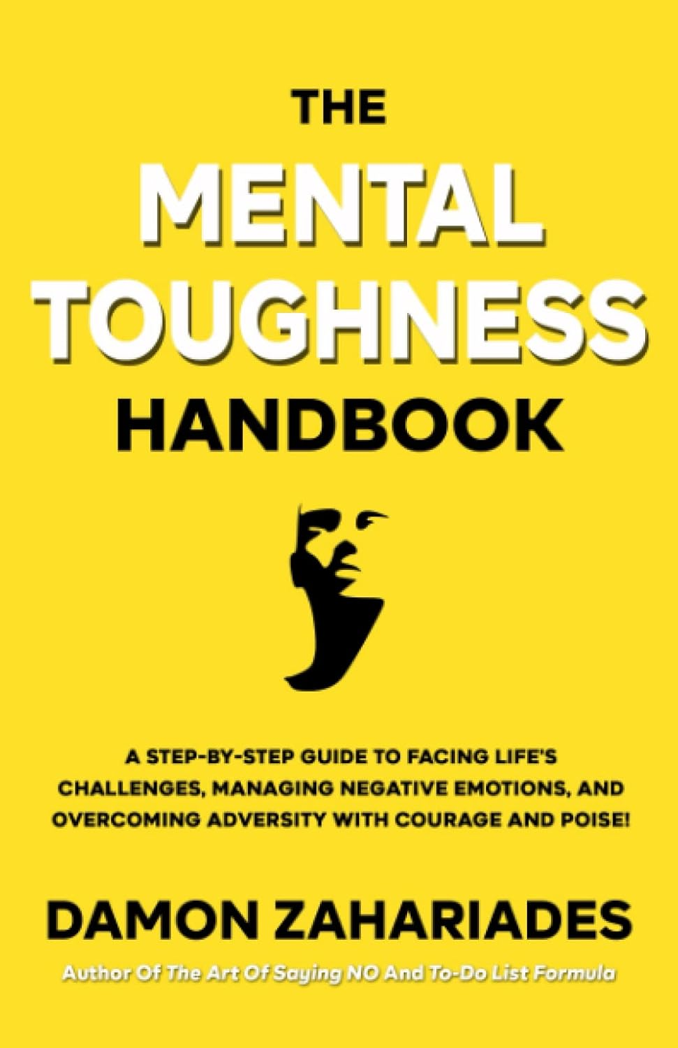 The Mental Toughness Handbook: a Step-By-Step Guide to Facing Life'S Challenges, Managing Negative Emotions, and Overcoming Adversity with Courage and Poise