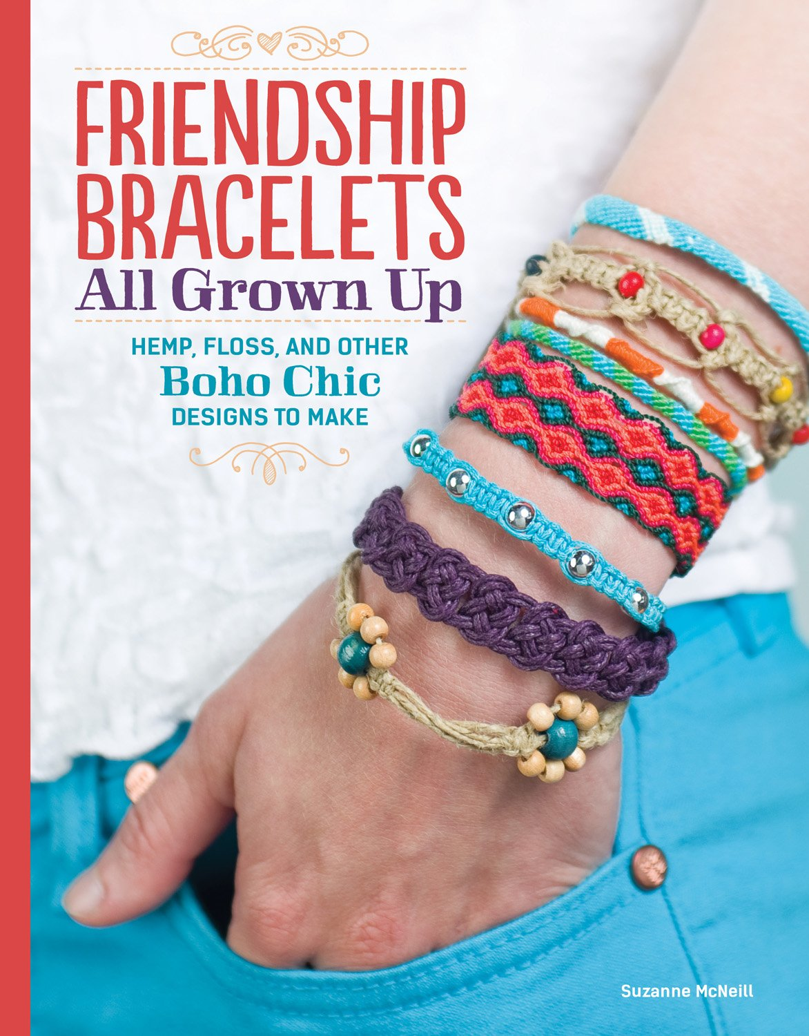 Friendship Bracelets All Grown Up: Hemp, Floss, and Other Boho Chic Designs to Make (Design Originals) 30 Stylish Designs, Easy Techniques, and Step-By-Step Instructions for Intricate Knotwork