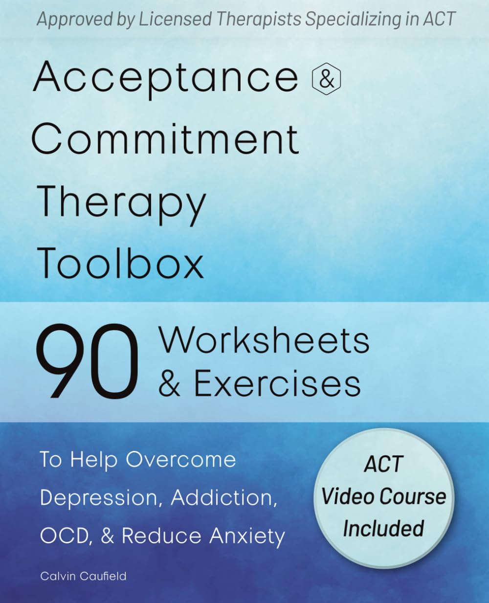 Acceptance and Commitment Therapy Toolbox: 90 Exercises and Worksheets to Help Overcome Depression, Addiction, OCD, and Reduce Anxiety