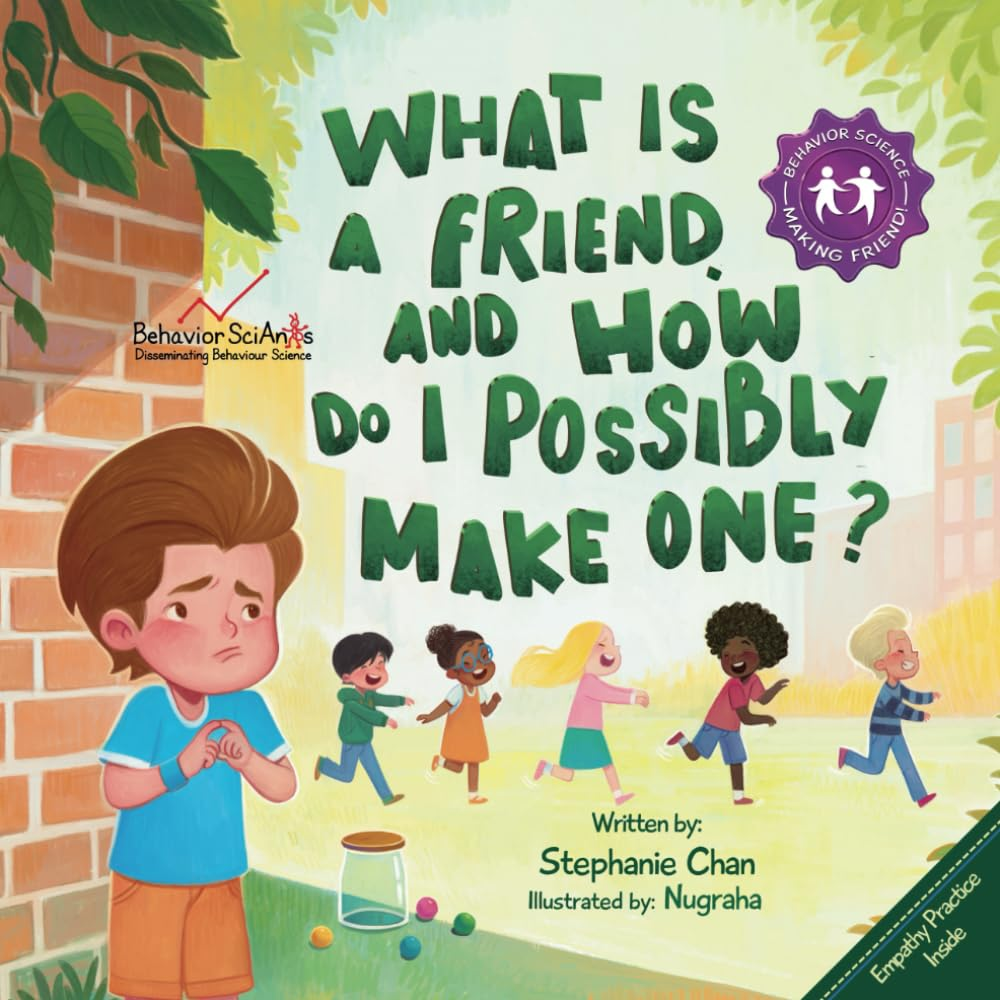 What Is a Friend and How to Possibly Make One?: a Children'S Book That Teaches Friendship Skills of Greetings, Empathy, Finding Common Interests, and More! (Making Friends!)
