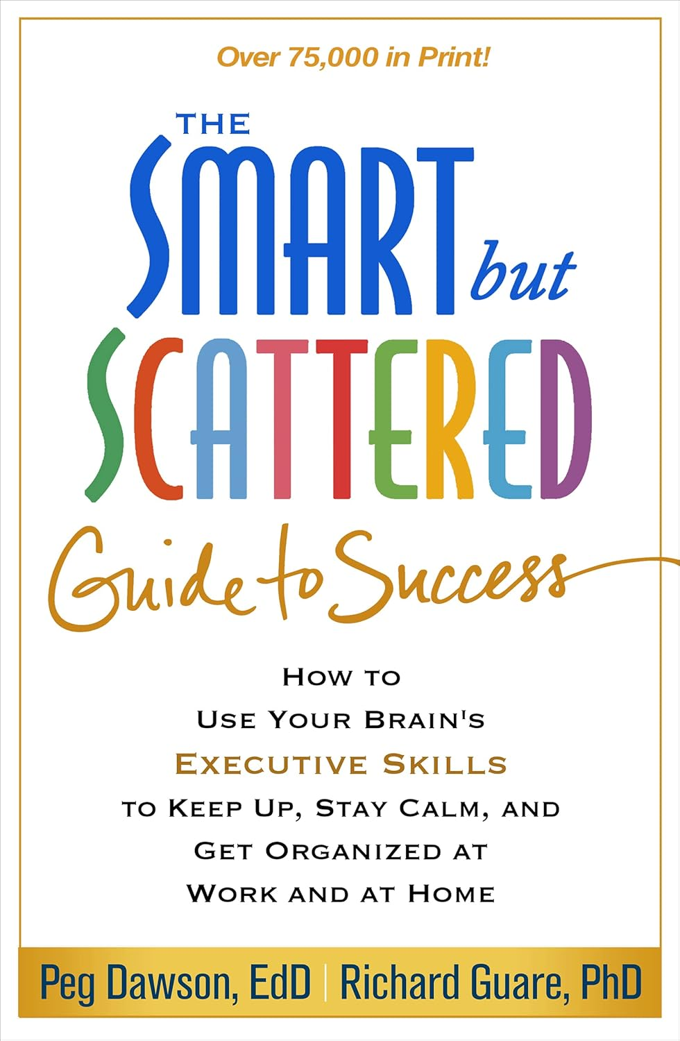The Smart but Scattered Guide to Success: How to Use Your Brain'S Executive Skills to Keep Up, Stay Calm, and Get Organized at Work and at Home