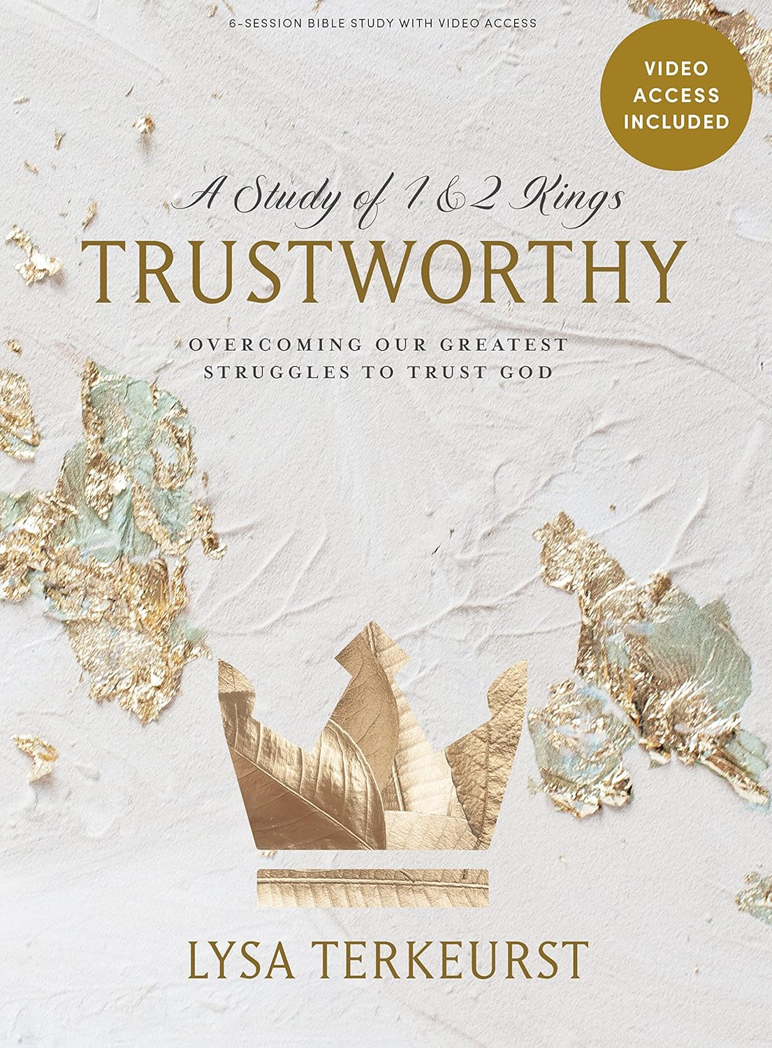 Trustworthy: a Study of 1 and 2 Kings - Bible Study Book with Video Access: Overcoming Our Greatest Struggles to Trust God