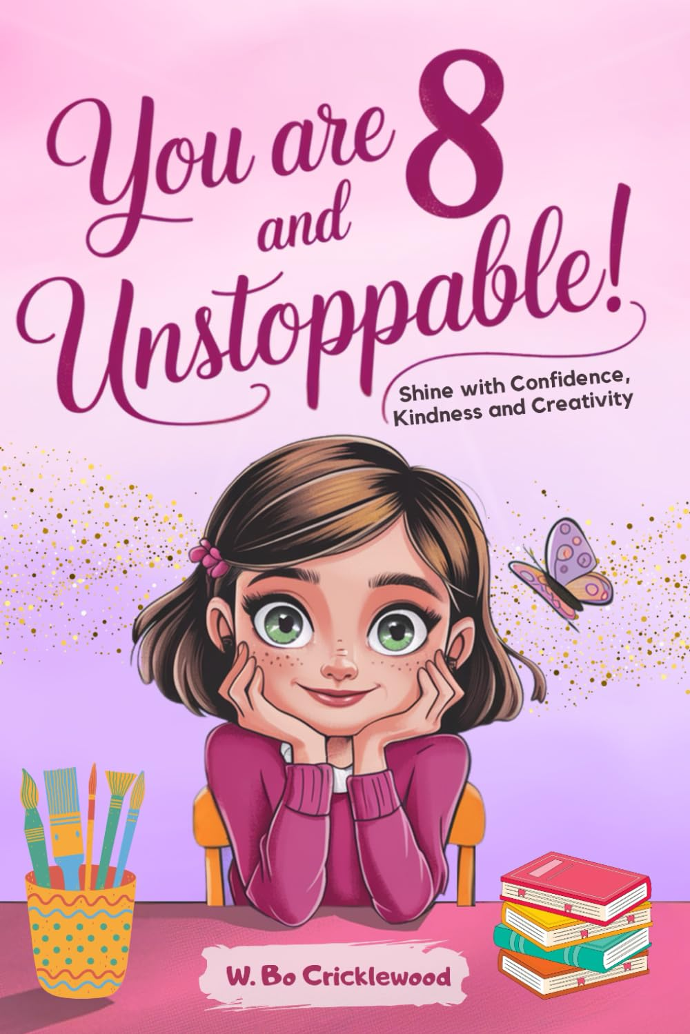 You Are 8 and Unstoppable: Epic Stories for 8-Year-Old Girls to Shine with Confidence, Kindness and Creativity