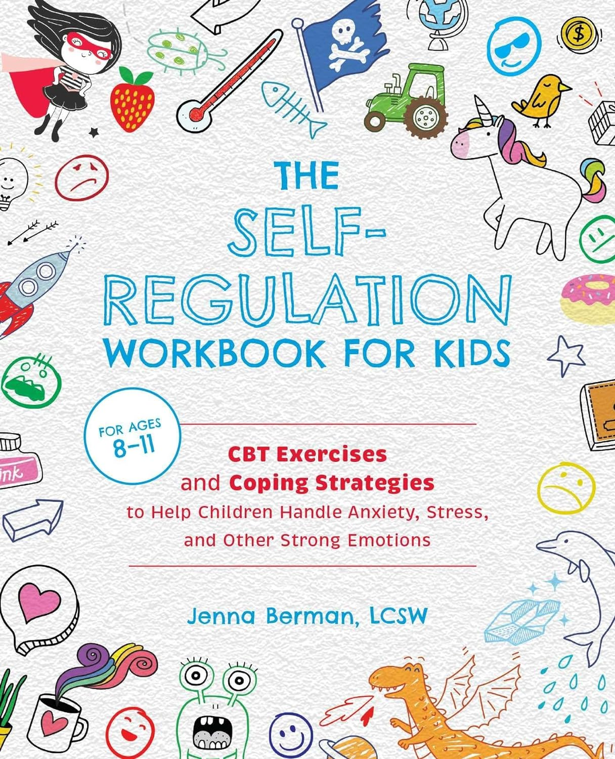 The Self-Regulation Workbook for Kids: CBT Exercises and Coping Strategies to Help Children Handle Anxiety, Stress, and Other Strong Emotions