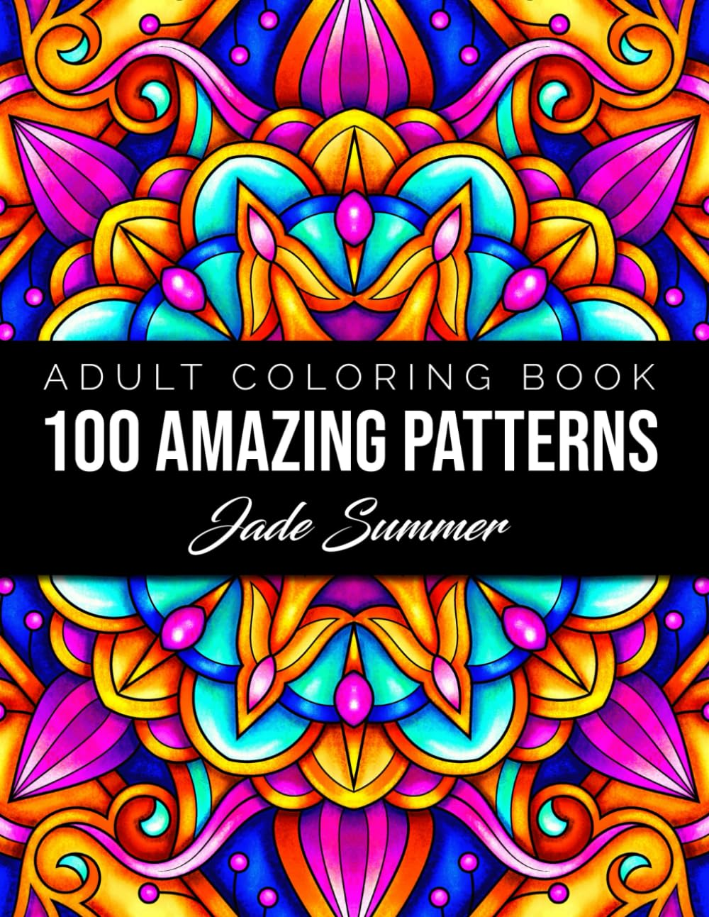 100 Amazing Patterns: an Adult Coloring Book with Fun, Easy, and Relaxing Coloring Pages