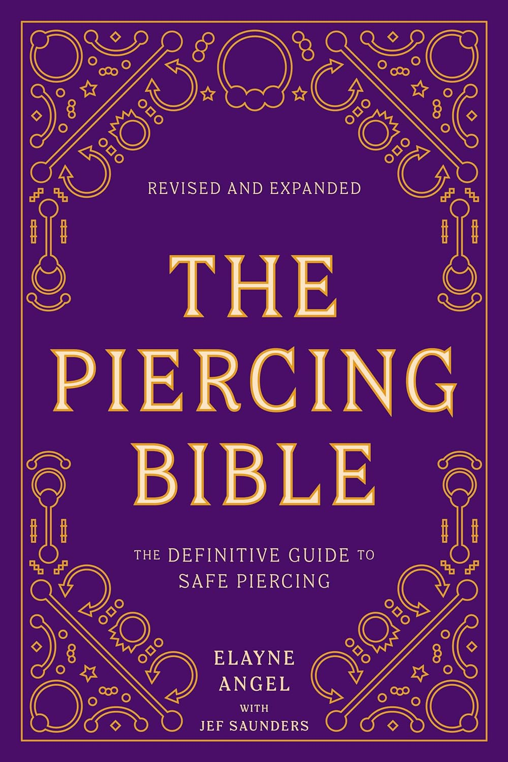 The Piercing Bible, Revised and Expanded: the Definitive Guide to Safe Piercing