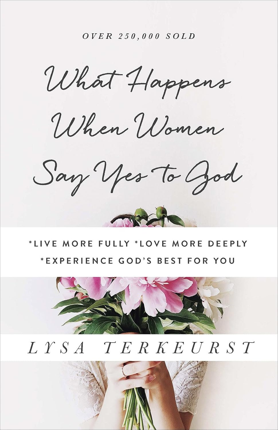 What Happens When Women Say Yes to God: *Live More Fully *Love More Deeply *Experience God'S Best for You